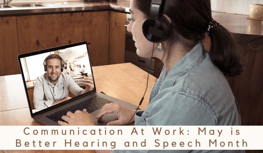 Los Gatos Audiology Communication At Work May is Better Hearing and Speech Month